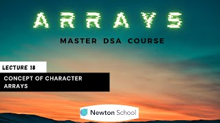Concept of Character Arrays | DSA Complete Course | Newton School