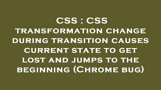 CSS : CSS transformation change during transition causes current state to get lost and jumps to the