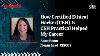 How Certified Ethical Hacker(CEH) and CEH Practical Helped My Career| Anna Boom (Team Lead @ CISCO)