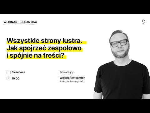 Wszystkie strony lustra. Jak spojrzeć zespołowo i spójnie na treści? Webinar z Wojtkiem Aleksandrem