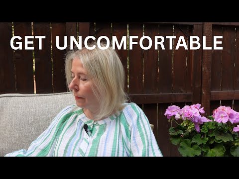 Retirement isn't Just for Relaxing -- It's for Growing -- so get Uncomfortable!