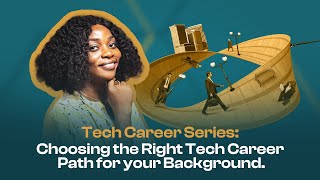 Choosing the right tech Career path for your background- Chinyere