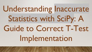 Understanding Inaccurate Statistics with SciPy: A Guide to Correct T-Test Implementation