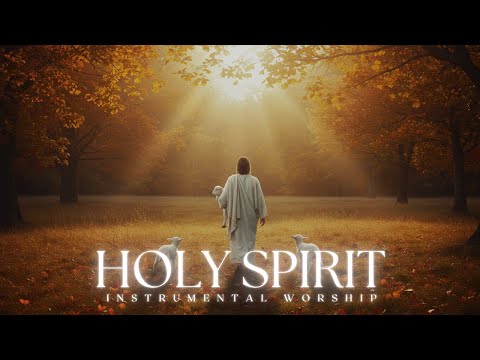 HOLY SPIRIT // Worship & Prayer Instrumental Music With Scriptures/ Prayer Music Worship