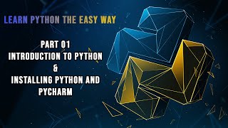 Learn Python The Easy Way | Part 01 : Introduction to Python & Installing Python and PyCharm