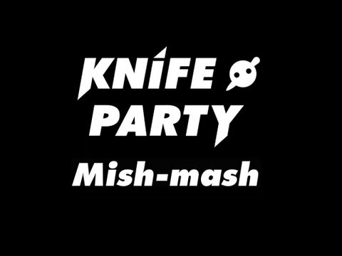 Knife Party Mish-mash