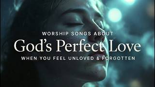 Christian Love Songs for Valentine’s Day ❤️ Worship About God’s Perfect Love