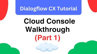 Dialogflow CX Tutorial: Cloud Console Walkthrough (Part 1) | Google Cloud Platform
