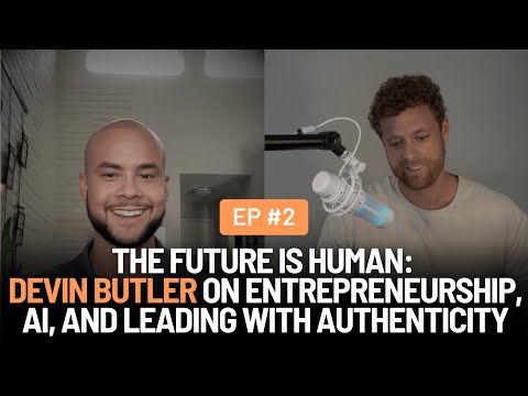 The Future Is Human: Devin Butler on Entrepreneurship, AI, and Leading with Authenticity