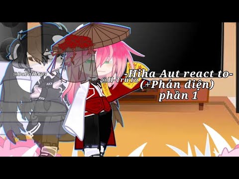 -Hiha Aut react to(+Phản diện,Huy,H0Y) ||phần 1|| by JuliasAlpha 