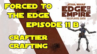 Star Wars RPG, Forced to the Edge, Ep11B, Craftier Crafting