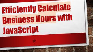 Efficiently Calculate Business Hours with JavaScript