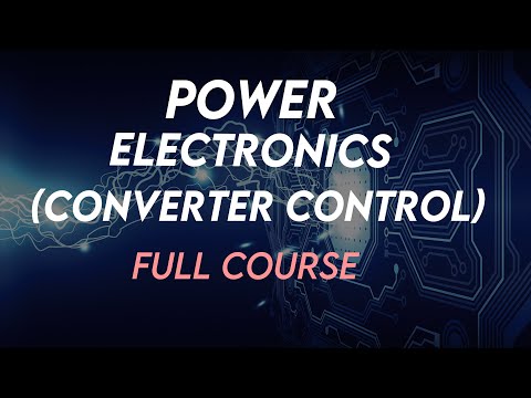 Power  Electronics (Converter Control) Full Course
