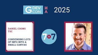 GDevCon N.A. 2025 - 5x7 Condensing lots of Info Into a Small Canvas, Daniel Coons