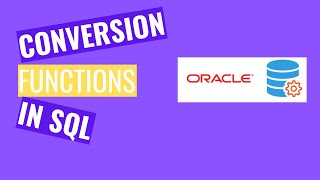 SQL Conversion Functions TO_CHAR() with Dates, TO-CHAR() with Numbers, TO_NUMBER(), TO_DATE() (2020)