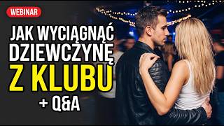 Jak Wyciągnąć Dziewczynę z Klubu i Q&A | Webinar