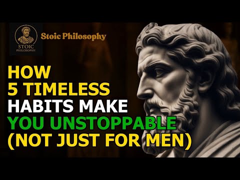 Stoic Philosophy | How 5 Timeless Habits Make You Unstoppable (Not Just for Men)