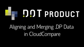Aligning & Merging .DP Data in CloudCompare