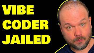 Vibecoder is jailed and strip searched...