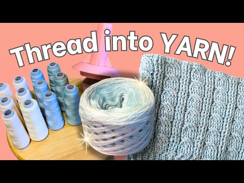 How I Turn Sewing Thread into Yarn | Custom DIY Yarn for Crochet & Knitting  (No Dyeing Needed!)