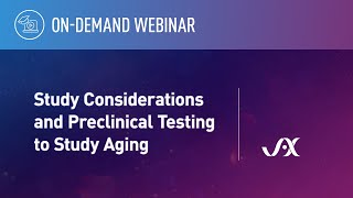 Webinar: Study Considerations and Preclinical Testing to Study Aging