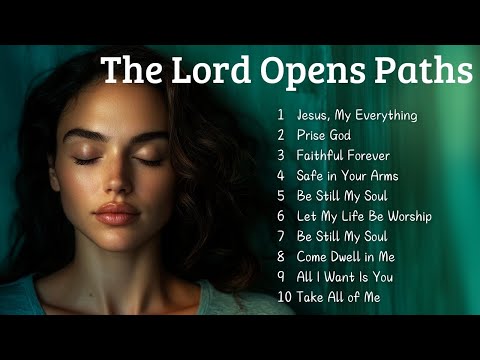 🌿The Lord Opens Paths | Top Worship Songs 2025🌿
