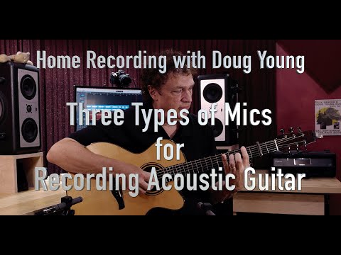 Home Recording: Three Types of Mics for Recording Acoustic Guitar