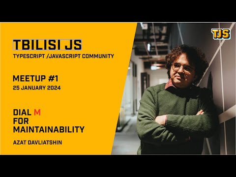 Tbilisi JS #1 — Dial M for Maintainability — Azat Davliatshin