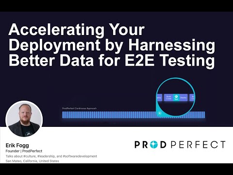 Accelerating Software Deployment by Harnessing Data for E2E Testing w/ Erik Fogg from ProdPerfect