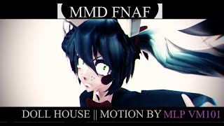 【MMD FNAF】DOLL HOUSE || MOTION BY MLP VM101