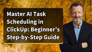 Master AI Task Scheduling in ClickUp: Beginner’s Step-by-Step Guide