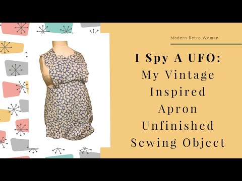 I Spy A UFO: My Vintage Inspired Apron UnFinished Sewing Object
