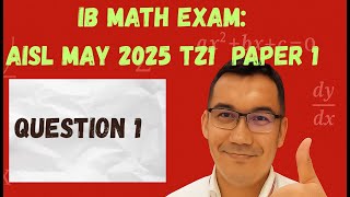 IB MATH EXAM: AISL May 2025 TZ1  Paper 1  #1