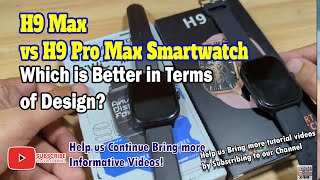 H9 Max Smartwatch VS H9 Pro Max Smartwatch - Comparison Review