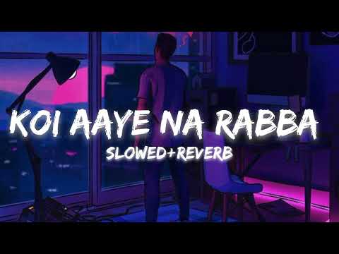 Koi Aaye Na Rabba [Slowed+Reverb] | B praak | Dakka
