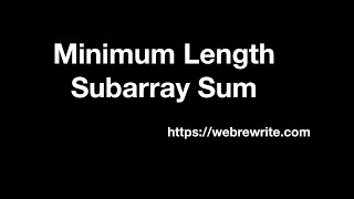 Minimum Size Subarray Sum (Smallest Subarray with Sum Greater than or Equal to the Given Value)