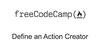 Define an Action Creator - Redux - Free Code Camp