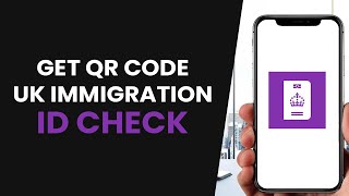 HOW TO GET QR CODE FOR MY UK IMMIGRATION ID CHECK APP  (FULL GUIDE)