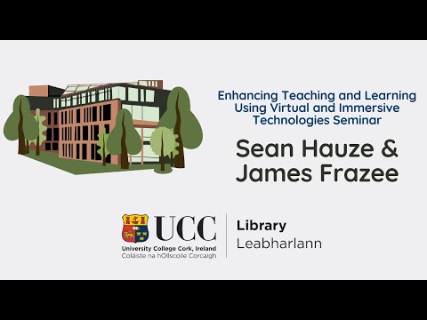 Sean Hauze & James Frazee - Enhancing Teaching & Learning Using Virtual & Immersive Technologies