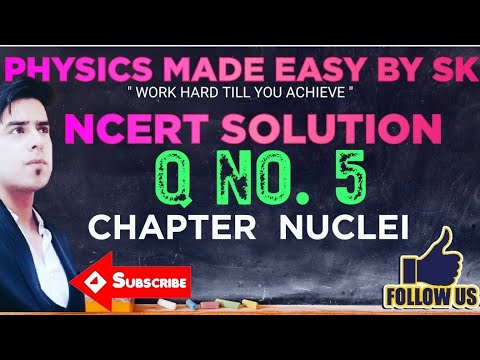 CLASS 12TH || NUCLEI || NCERT SOLUTION || QUESTION 5 || PHYSICS MADE EASY || IMPORTANT NUMERICAL ||