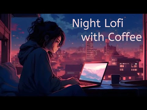 lofi music・Night lofi playlist | relax/drive/study/coffee 【作業用LofiBGM】