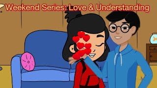 Weekend Series : Love & Understanding
