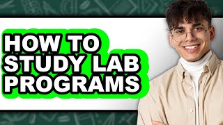 How to Study Lab Programs - Full Guide