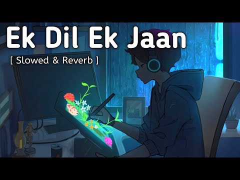 Ek dil ek Jaan | Padmaavat | Shivam pathak | Slowed -Reverb