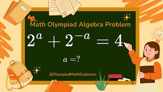Math Olympiad Question | 2^a + 2^(-a) = 4 | Find the value of a?  #olympaidalgebra #matholympiad