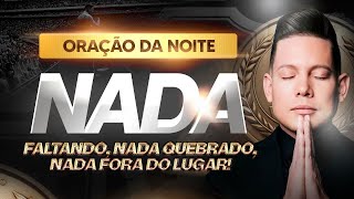 ORAÇÃO DA NOITE NADA FALTANDO, NADA QUEBRADO, NADA FORA DO LUGAR