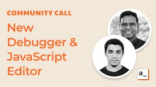 Product updates, New Debugger and Javascript Editor: Community Call May 27th, 2021