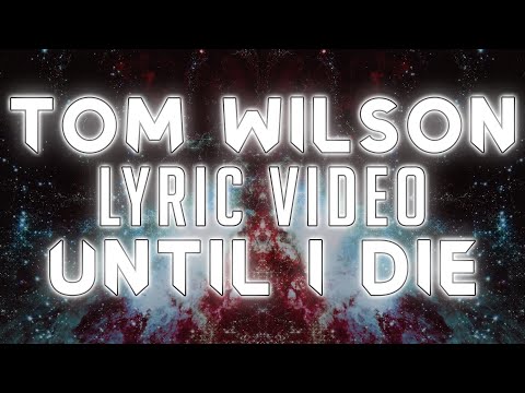 Tom Wilson - Until I Die (ft. joegarratt) [Lyric Video]
