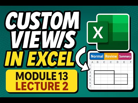 Custom Views in Excel | Switch Between Layouts Instantly! | Module 13 Lecture 2 | Excel Zero to Hero
