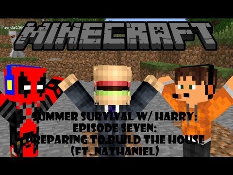Summer Survival w/ Harry: Episode Seven: Preparing to Build the House (ft. Nathaniel)